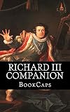 Richard III Companion (Includes Study Guide, Complete Unabridged Book, Historical Context, Biography, and Character Index)