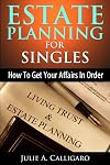 Estate Planning for Singles: How to Get Your Affairs in Order and Achieve Peace of Mind