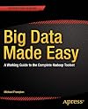 Big Data Made Easy: A Working Guide to the Complete Hadoop Toolset