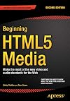 Beginning HTML5 Media: Make the most of the new video and audio standards for the Web