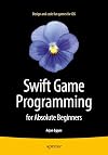 Swift Game Programming for Absolute Beginners