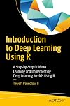 Introduction to Deep Learning Using R: A Step-by-Step Guide to Learning and Implementing Deep Learning Models Using R