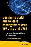 Beginning build and release management with TFS 2017 and VSTS : leveraging continuous delivery for your business