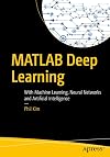 MATLAB Deep Learning: With Machine Learning, Neural Networks and Artificial Intelligence