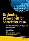 Beginning PowerShell for SharePoint 2016: A Guide for Administrators, Developers, and DevOps Engineers