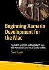 Beginning Xamarin Development for the Mac: Create iOS, watchOS, and Apple tvOS apps with Xamarin.iOS and Visual Studio for Mac