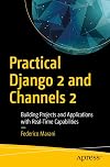 Practical Django 2 and Channels 2: Building Projects and Applications with Real-Time Capabilities