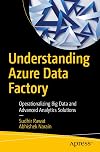 Understanding Azure Data Factory: Operationalizing Big Data and Advanced Analytics Solutions