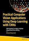 Practical Computer Vision Applications Using Deep Learning with CNNs: With Detailed Examples in Python Using TensorFlow and Kivy