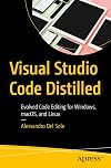 Visual Studio Code Distilled: Evolved Code Editing for Windows, macOS, and Linux