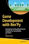 Game Development with Ren'Py: Introduction to Visual Novel Games Using Ren'Py, TyranoBuilder, and Twine