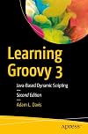 Learning Groovy 3: Java-Based Dynamic Scripting