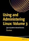 Using and Administering Linux: Volume 3: Zero to SysAdmin: Network Services