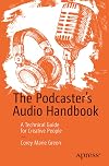 The Podcaster's Audio Handbook: A Technical Guide for Creative People
