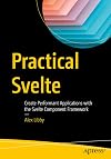 Practical Svelte: Create Performant Applications with the Svelte Component Framework