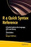 R 4 Quick Syntax Reference: A Pocket Guide to the Language, API's and Library