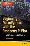 Beginning MicroPython with the Raspberry Pi Pico: Build Electronics and IoT Projects