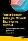 Practical Database Auditing for Microsoft SQL Server and Azure SQL: Troubleshooting, Regulatory Compliance, and Governance