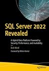 SQL Server 2022 Revealed: A Hybrid Data Platform Powered by Security, Performance, and Availability