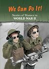 Stories of Women in World War II: We Can Do It! (Women's Stories from History)