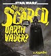 Are You Scared, Darth Vader?