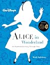 Walt Disney’s Alice in Wonderland: An Illustrated Journey Through Time (Disney Editions Deluxe)