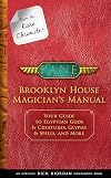 From the Kane Chronicles Brooklyn House Magician's Manual (An Official Rick Riordan Companion Book): Your Guide to Egyptian Gods & Creatures, Glyphs & Spells, and More
