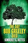 The Day Bob Greeley Died