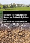 Soil Health, Soil Biology, Soilborne Diseases and Sustainable Agriculture: A Guide