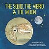 The squid, the vibrio & the moon