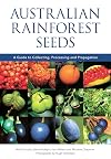 Australian Rainforest Seeds: A Guide to Collecting, Processing and Propagation