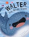 Walter the Whale Shark: And His Teeny Tiny Teeth: and His Teeny Tiny Teeth