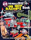 The Really Big Look Inside Machines Book: Agricultural Equipment, Fire Trucks, Boats, Big Trucks, & Excavators