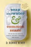 Soap and Water & Common Sense: The Definitive Guide to Viruses, Bacteria, Parasites, and Disease