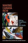 Making Canada new : editing, modernism, and new media
