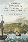 Patriots, Royalists, and Terrorists in the West Indies: The French Revolution in Martinique and Guadeloupe, 1789-1802