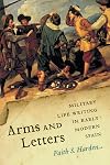 Arms and Letters: Military Life Writing in Early Modern Spain (Toronto Iberic)