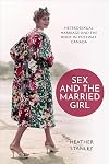 Sex and the Married Girl: Heterosexual Marriage and the Body in Postwar Canada (Studies in Gender and History)