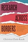 Research across Borders: An Introduction to Interdisciplinary, Cross-Cultural Methodology