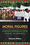 Moral Figures: Making Reproduction Public in Vanuatu (Anthropological Horizons)