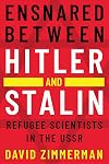 Ensnared between Hitler and Stalin: Refugee Scientists in the USSR