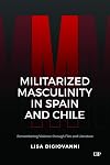 Militarized Masculinity in Spain and Chile: Remembering Violence through Film and Literature (Latinoamericana)