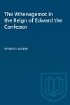 The Witenagemot in the reign of Edward the Confessor : a study inthe constitutional history of eleventh-century England