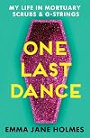 One Last Dance: My Life in Mortuary Scrubs and G-Strings