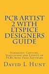 PCBArtist 2 with LTSpice Designers Guide: Schematic Capture, Simulation and Layout of PCBs with Free Software (AA Technical)