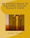 My Father's Book Of Southern Italian Peasant Food