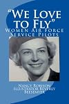 "We Love to Fly": Women Airforce Service Pilots WWII