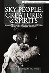 Sky People, Creatures and Spirits: Folk Tales, Legends and Paranormal Encounters