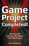 Game Project Completed: How Successful Indie Game Developers Finish Their Projects