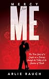 Mercy for Me: The True Story of a Couple on a Journey through the Valley of the Shadow of Death